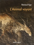 Renaud Ego - L'Animal voyant - Art rupestre d'Afrique australe.
