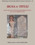 Sandrine Agusta-Boularot et Emmanuelle Rosso - Signa et Tituli - Monuments et espaces de représentation en Gaule méridionale.