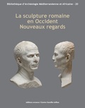 Vassiliki Gaggadis-Robin et Pascale Picard - La sculpture romaine en Occident : Nouveaux regards - Actes des Rencontres autour de la sculpture romaine 2012.