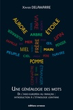 Xavier Delamarre - Une généalogie des mots - De l'indo-européen au français : introduction à l'étymologie lointaine (100 racines et 800 mots français).