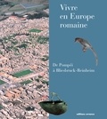 Jean-Paul Petit et Sara Santoro - Vivre en Europe romaine - De Pompéi à Bliesbruck-Reinheim.