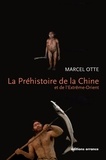 Marcel Otte - La Préhistoire de la Chine et de l'Extrême-Orient - Nouveaux regards.