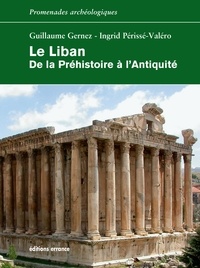 Guillaume Gernez et Ingrid Périssé-Valéro - Le Liban - De la Préhistoire à l'Antiquité.