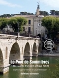 Laurent Boissier et Sophie Aspord-Mercier - Le Pont de Sommières - Redécouverte d'un pont antique habité.