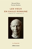 Bernard Rémy et Nicolas Mathieu - Les vieux en Gaule romaine (Ier siècle avant J.-C. - Ve siècle après J.-C.).