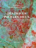 Jean Clottes et Meenakshi Dubey-Pathak - Des images pour les dieux - Art rupestre et art tribal dans le centre de l'Inde.