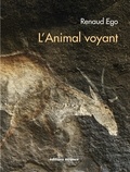 Renaud Ego - L'Animal voyant - Art rupestre d'Afrique australe.