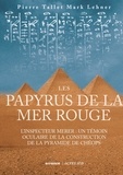 Marc Lehner et Pierre Tallet - Les papyrus de la mer Rouge - L'inspecteur Merer : un témoin oculaire de la construction de la pyramide de Chéops.