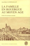 Anne-Marie Landès-Mallet - La famille en Rouergue au Moyen Age (1269-1345) - Etude de la pratique notariale.