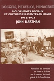 John Barzman - Dockers, métallos, ménagères - Mouvements sociaux et cultures militantes au Havre (1912-1923).