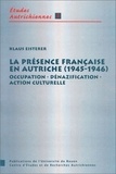 Klaus Eisterer - La présence française en Autriche, 1945-1946. - Occupation, dénazification, action culturelle.