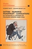 Gilbert Ravy et Jeanne Benay - Satire, parodie, pamphlet, caricature en Autriche à l'époque de François-Joseph, 1848-1914.