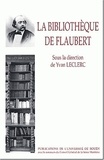 Yvan Leclerc - La Bibliotheque De Flaubert. Inventaires Et Critiques.