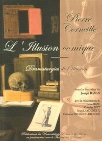 Joseph Danan et Pierre Corneille - Pierre Corneille, L'Illusion comique - Dramaturgies de l'illusion.
