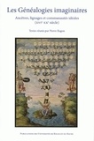 Pierre Ragon - Les généalogies imaginaires - Ancêtres, lignages et communautés idéales (XVIe-XXe siècle).