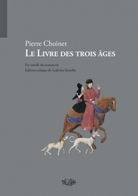 Pierre Choinet - Le Livre des trois âges - Fac-similé du manuscrit Smith-Lesouëf 70.