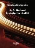 Stephan Kraitsowits - JG Ballard - Inventer la réalité.