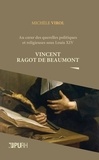Michèle Virol - Au coeur des querelles politiques et religieuses sous Louis XIV - Vincent Ragot de Beaumont.