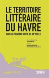 Sonia Anton - Le territoire littéraire du Havre dans la première moitié du XXe siècle - Suivi de Raymond Queneau, Portrait littéraire du Havre.