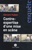 Gérard Huber - Contre-Expertise D'Une Mise En Scene.