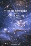 Vincent Thierry - THÉORIE GÉNÉRALE DE L'UNIVERSALITÉ.