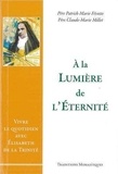 Patrick-Marie Févotte et Claude Millet - A la lumière de l'éternité - Vivre le quotidien avec Élisabeth de la Trinité.