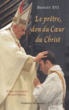  Benoît XVI - Le prêtre, un don du Coeur du Christ - Le Pape Benoît XVI s'adresse aux prêtres (Mai 2005 - Juin 2010).