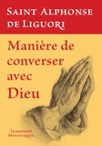 Alphonse de Liguori - Manière d'entretenir evc Dieu une conversation continuelle et familière.