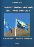 Vincent Petit - Comment peut-on (encore) être Franc-Comtois ? - Contributions à l'histoire du régionalisme.
