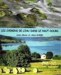 Jean-Marie Robbe et Alain Robbe - Les chemins de l'eau dans le Haut-Doubs.