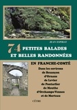 Jean Espirat - 74 Petites balades et belles randonnées en Franche-Comté - Dans les environs de Besançon, d'Ornans, de Levier, de Pontarlier, de Mouthe, d'Orchamps-Vennes....