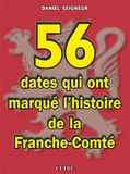 Daniel Seigneur - 56 dates qui ont marqué l'Histoire de la Franche-Comté.