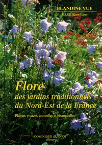Blandine Vue - Flore des jardins traditionnels du Nord-Est de la France. - Plantes vivaces, annuelles et bisannuelles.