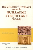 Jean-Frédéric Chevalier - Les mondes théâtraux autour de Guillaume Coquillard ( XVe siècle).