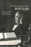 Denis Coton - René Plard (1888-1946) Un député-maire de Troie - Contribution à l'histoire politique française de l'entre-deux guerres.