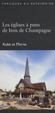 Patrick Corbet et Xavier de Massary - Les églises à pans de bois de Champagne-Ardenne.