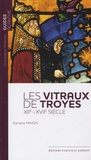 Danielle Minois - Les vitraux de Troyes (XIIe-XVIIe siècle).