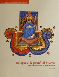 François Avril et Brigitte Maurice-Chabard - Bologne et le pontifical d'Autun - Chef-d'oeuvre inconnu du premier Trecento 1330-1340.