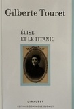 Gilberte Touret - Elise et le Titanic.