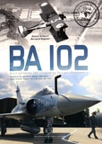 Daniel Gilberti et Bernard Regnier - BA 102 - Base aérienne 102 "Capitaine Georges Guynemer".