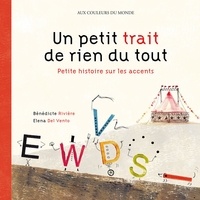 Bénédicte Rivière et Elena Del Vento - Un petit trait de rien du tout - Petite histoire sur les accents.