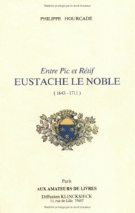 Philippe Hourcade - Entre pic et rétif, Eustache Le Noble (1643-1711).