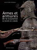 Jean-Pierre Reverseau - Armes et armures dela Couronne au musée de l'armée.