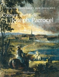 Joël Barreau et Jérôme Delaplanche - L'oeuvre révélé de Joseph Parrocel - Peintures murales aux Invalides.