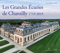 Aurore Bayle-Loudet - Les Grandes Ecuries de Chantilly (1719-2019).