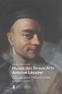Jérémy Le Bellégo et Anne-Sophie Brunet - Musée des Beaux-Arts Antoine Lécuyer - Guide des collections.