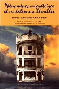 Jean-Charles Vegliante - Phenomenes Migratoires Et Mutations Culturelles. Europe-Ameriques, 19-20e Siecle.