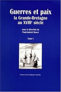 Paul-Gabriel Boucé - Guerres Et Paix. La Grande-Bretagne Au Xviiieme Siecle, 2 Volumes.