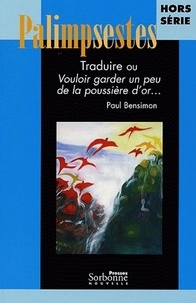 Christian Raguet - Palimpsestes Hors Série : Traduire ou Vouloir garder un peu de la poussière d'or... - Hommages à Paul Bensimon.