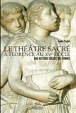 Sophie Stallini - Le théâtre sacré à Florence au XVe siècle - Une histoire sociale des formes.